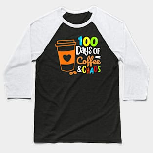 100 Days Of Coffee Chaos Happy 100Th Day School Teacher Baseball T-Shirt